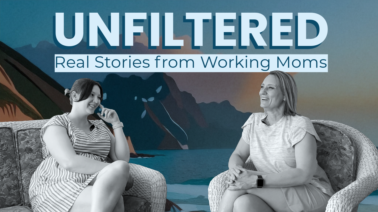 UNFILTERED: Real Stories From Working Moms
